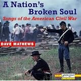 A Nation's Broken Soul: Songs Of The American Civil War