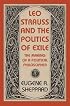 Leo Strauss and the Politics of Exile: The Making of a Political Philosopher (Tauber Institute for the Study of European Jewry Series)