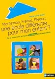 Une �cole diff�rente pour mon enfant ? : Montessori, Freinet, Steiner ...