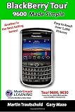BlackBerry Tour 9600 Made Simple: For the 9630, 9600 and all 96xx Series BlackBerry Smartphones (Made Simple Guide Book)
