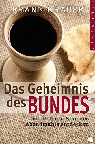Das Geheimnis des Bundes: Den tieferen Sinn des Abendmahls entdecken (German Edition)