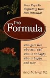 The Formula: Who Gets Sick, Who Gets Well, Who Is Happy, Who Is Unhappy and Why
