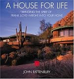 A House for Life: Bringing the Spirit of Frank Lloyd Wright into Your Home