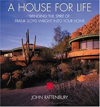 A House for Life: Bringing the Style of Frank Lloyd Wright into Your Home