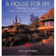 A House for Life: Bringing the Spirit of Frank Lloyd Wright into Your Home