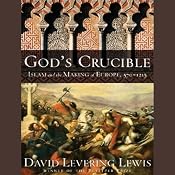 God's Crucible: Islam and the Making of Europe, 570-1215 | [David Levering Lewis]