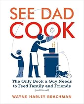 See Dad Cook: The Only Book a Guy Needs to Feed Family and Friends (and Himself)