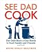 See Dad Cook: The Only Book a Guy Needs to Feed Family and Friends (and Himself)
