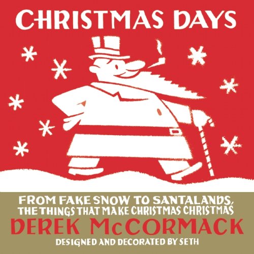 Christmas Days: From Fake Snow to Santalands, the Things That Make Christmas Christmas
