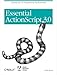 Essential ActionScript 3.0: ActionScript 3.0 Programming Fundamentals