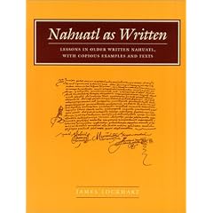 Nahuatl as Written: Lessons in Older Written Nahuatl, with Copious Examples and Texts (Nahuatl Studies Series): Lessons in Older Written Nahuatl, with ... Examples and Texts (Nahuatl Studies Series)
