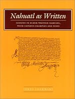 Nahuatl as Written: Lessons in Older Written Nahuatl, with Copious Examples and Texts (Nahuatl Series, No. 6.)