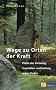 Wege zu Orten der Kraft: Pl�tze der Erholung, Inspiration und Heilung selber finden