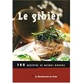 Le Gibier : 100 recettes