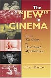 The "Jew" In Cinema: From The Golem To Dont Touch My Holocaust (The Helen and Martin Schwartz Lectures in Jewish Studies)