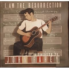 I Am the Resurrection: A Tribute to John Fahey