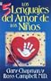 Los 5 Lenguajes Del Amor De Los Ninos / The Five Languages Of Love For Children (Spanish Edition)
