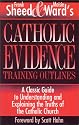 Catholic Evidence Training Outlines: A Classic Guide to Understanding & Explaining the Truths of the Catholic Church