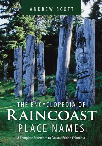 Encyclopedia of Raincoast Place Names: A Complete Reference to Coastal British Columbia