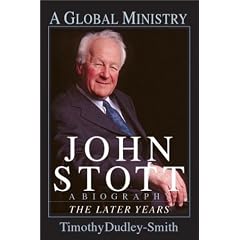 John Stott: A Global Ministry: A Biography of The Later Years