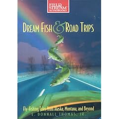 Dream Fish & Road Trips: Fly-Fishing Tales from Alaska, Montana, and Beyond