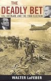The Deadly Bet: LBJ, Vietnam, and the 1968 Election (Vietnam. America in the War Years)