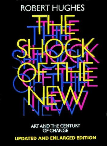 The Shock of the New: Art and the Century of Change by Robert Hughes (1991-09-02)