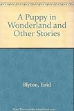 A puppy in Wonderland and other tales