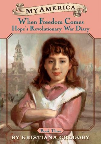 When Freedom Comes: Hope's Revolutionary War Diary, Book 3 (My America)