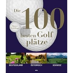 Die 100 besten Golfpl�tze. Deutschland - �sterreich - Schweiz