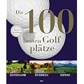 Die 100 besten Golfpl�tze. Deutschland - �sterreich - Schweiz