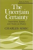 The Uncertain Certainty: Interviews, Essays, and Notes on Poetry (Poets on Poetry)