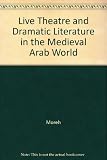 Live theatre and dramatic literature in the medieval Arab world