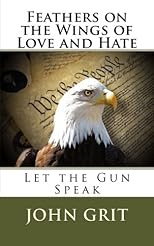 Feathers On the Wings Of Love and Hate: Let the Gun Speak
