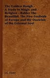 The Golden Bough - A Study in Magic and Religion - Balder The Beautiful: The Fire-Festivals of Europe and the Doctrine of the External Soul