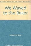 We waved to the baker : tales of a rural childhood