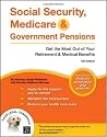 Social Security, Medicare & Government Pensions: Get the Most Out of Your Retirement & Medical Benefits