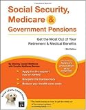 Social Security, Medicare & Government Pensions: Get the Most Out of Your Retirement & Medical Benefits