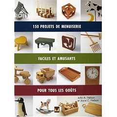 150 projets de menuiserie : Faciles, amusants et pour tous les go�ts