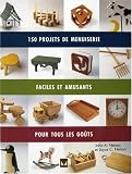150 projets de menuiserie : Faciles, amusants et pour tous les go�ts