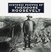 Historic Photos of Theodore Roosevelt (Historic Photos.)