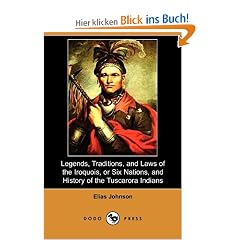 Legends, Traditions, and Laws of the Iroquois, or Six Nations, and History of the Tuscarora Indians (Dodo Press)