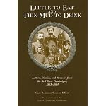 Little to Eat and Thin Mud to Drink: Letters, Diaries, and Memoirs from the Red River Campaigns, 1863-1864 (Voices of the Civil War Series.) book cover