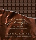 Chocolate for Breakfast: Entertaining Menus to Start the Day with a Celebration From Napa Valley's Oak Knoll Inn