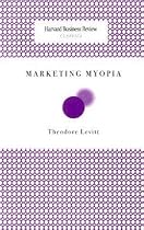 Marketing Myopia (Harvard Business Review Classics)