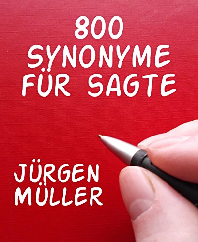 800 Synonyme für sagte: Synonymwörterbuch (German Edition)