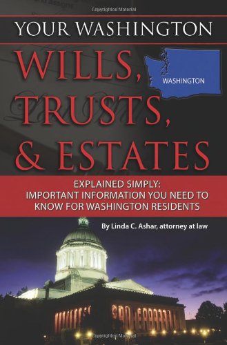Your Washington Wills, Trusts, & Estates Explained Simply: Important Information You Need to Know for Washington Residents (Your... Wills, Trusts, & Estates)