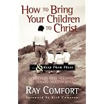 How to Bring Your Children to Christ..& Keep Them There: Avoiding the Tragedy of False Conversion book cover