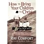 How to Bring Your Children to Christ..& Keep Them There: Avoiding the Tragedy of False Conversion