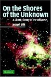 On the Shores of the Unknown: A Short History of the Universe